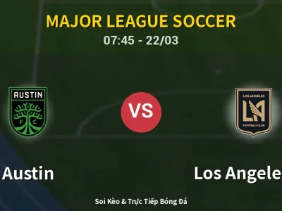 Soi Kèo Austin vs Los Angeles FC – 07:45 22/03 | Nhận Định, Dự Đoán Tỷ Số