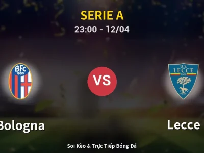 Soi Kèo Bologna vs Lecce – 23:00 12/04 | Nhận Định, Dự Đoán Tỷ Số