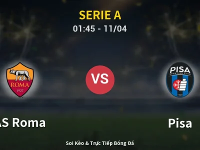 Soi Kèo AS Roma vs Pisa – 01:45 11/04 | Nhận Định, Dự Đoán Tỷ Số