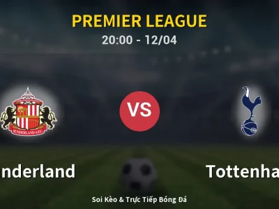 Soi Kèo Sunderland vs Tottenham – 20:00 12/04 | Nhận Định, Dự Đoán Tỷ Số
