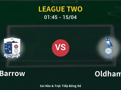 Kết Quả: Barrow 3-2 Oldham – Highlight & Bàn Thắng | League Two