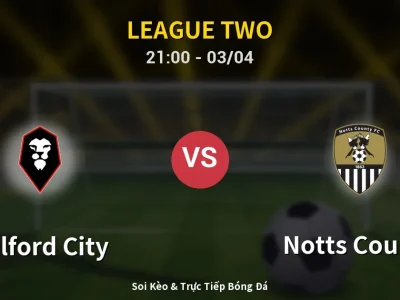 🔴 Trực Tiếp: Salford City 0-0 Notts County – Link Xem League Two (Full HD)