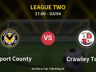 🔴 Trực Tiếp: Newport County 0-2 Crawley Town – Link Xem League Two (Full HD)