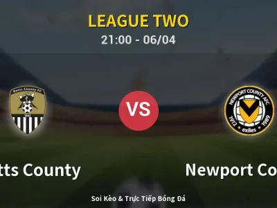Soi Kèo Notts County vs Newport County – 21:00 06/04 | Nhận Định, Dự Đoán Tỷ Số