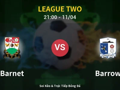 Soi Kèo Barnet vs Barrow – 21:00 11/04 | Nhận Định, Dự Đoán Tỷ Số