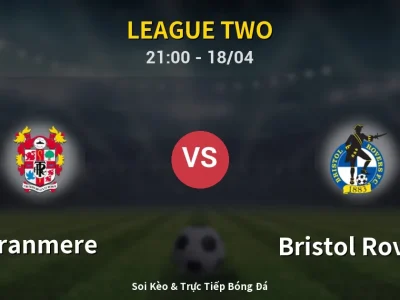 Soi Kèo Tranmere vs Bristol Rovers – 21:00 18/04 | Nhận Định, Dự Đoán Tỷ Số