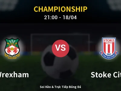 Soi Kèo Wrexham vs Stoke City – 21:00 18/04 | Nhận Định, Dự Đoán Tỷ Số