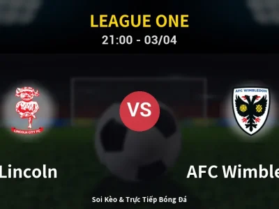 🔴 Trực Tiếp: Lincoln 0-0 AFC Wimbledon – Link Xem League One (Full HD)