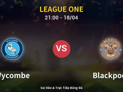 Soi Kèo Wycombe vs Blackpool – 21:00 18/04 | Nhận Định, Dự Đoán Tỷ Số