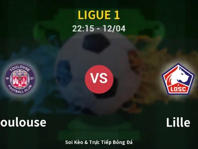 Soi Kèo Toulouse vs Lille – 22:15 12/04 | Nhận Định, Dự Đoán Tỷ Số