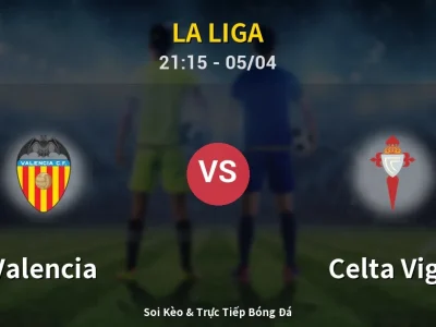 Soi Kèo Valencia vs Celta Vigo – 21:15 05/04 | Nhận Định, Dự Đoán Tỷ Số