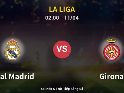 Soi Kèo Real Madrid vs Girona – 02:00 11/04 | Nhận Định, Dự Đoán Tỷ Số