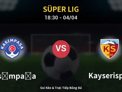 Soi Kèo Kasımpaşa vs Kayserispor – 18:30 04/04 | Nhận Định, Dự Đoán Tỷ Số