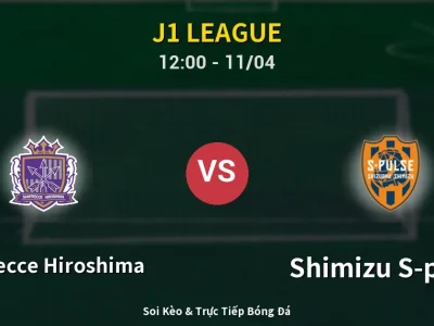 Soi Kèo Sanfrecce Hiroshima vs Shimizu S-pulse – 12:00 11/04 | Nhận Định, Dự Đoán Tỷ Số