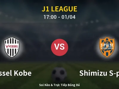 Kết Quả: Vissel Kobe 2-0 Shimizu S-pulse – Highlight & Bàn Thắng | J1 League