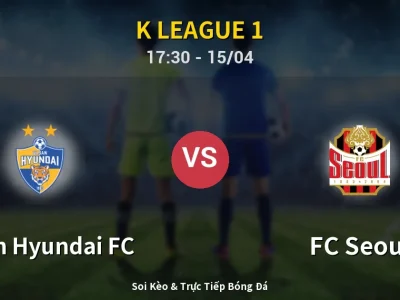 Kết Quả: Ulsan Hyundai FC 1-4 FC Seoul – Highlight & Bàn Thắng | K League 1