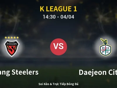 🔴 Trực Tiếp: Pohang Steelers 1-0 Daejeon Citizen – Link Xem K League 1 (Full HD)
