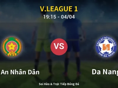 Soi Kèo Công An Nhân Dân vs Da Nang – 19:15 04/04 | Nhận Định, Dự Đoán Tỷ Số