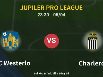 Soi Kèo KVC Westerlo vs Charleroi – 23:30 05/04 | Nhận Định, Dự Đoán Tỷ Số