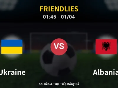 Kết Quả: Ukraine 1-0 Albania – Highlight & Bàn Thắng | Friendlies