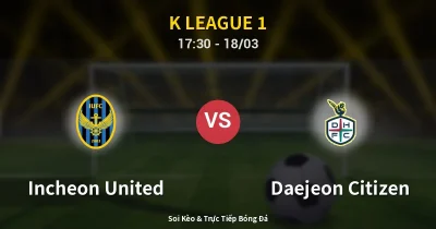 Incheon United vs Daejeon Citizen 18/03