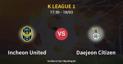 Incheon United vs Daejeon Citizen 18/03