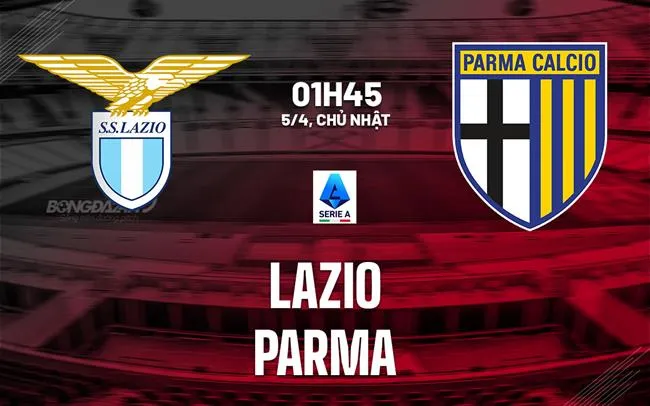 nhan dinh bong da du doan Lazio vs Parma vdqg italia serie a hom nay